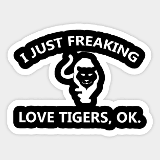 I Just Freaking Love Tigers OK Costume Gift Sticker